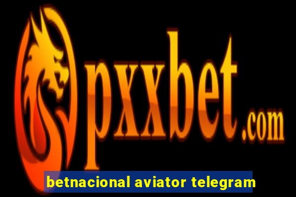 betnacional aviator telegram